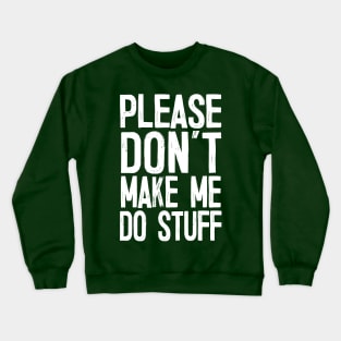 Please Don’t Make Me So Stuff - Introvert Design Crewneck Sweatshirt